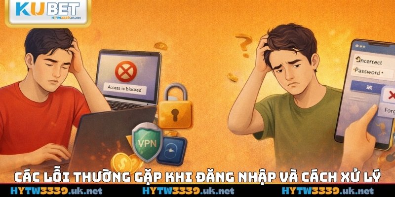 Các lỗi thường gặp khi đăng nhập và cách xử lý