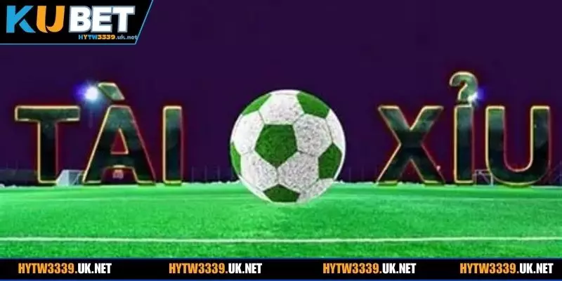 Tổng quan về kèo tài xỉu cá cược bóng đá